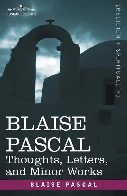 Blaise Pascal: Thoughts, Letters, and Minor Works - Paperback