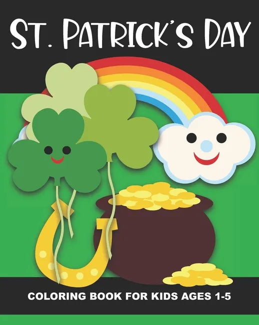 St. Patrick's Day Coloring Book for Kids Ages 1-5: Four-Leaf Clovers, Leprechaun Kids, Horseshoes, Pots of Gold, and More - Fun and Simple Images Aime - Paperback