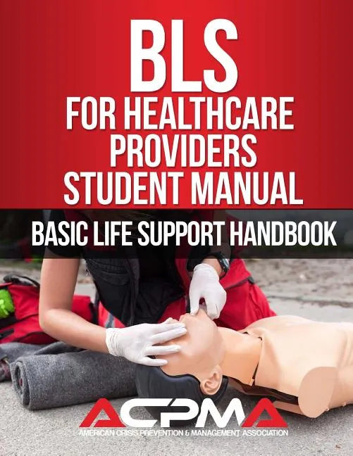 BLS For Healthcare Providers Student Manual: Basic Life Support Handbook - Paperback