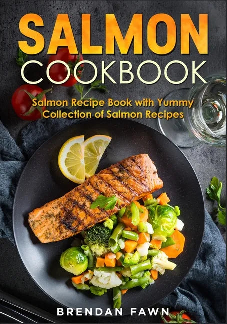 Salmon Cookbook: Salmon Recipe Book with Yummy Collection of Salmon Recipes - Paperback