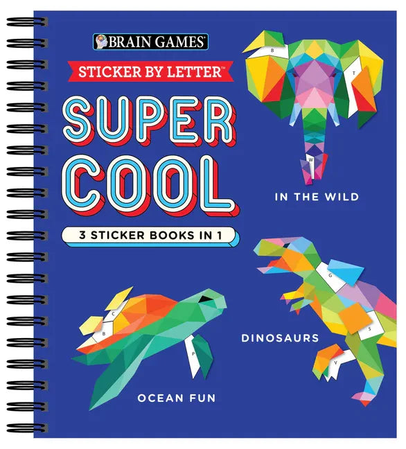 Brain Games - Sticker by Letter: Super Cool - 3 Sticker Books in 1 (30 Images to Sticker: In the Wild, Dinosaurs, Ocean Fun) - Spiral