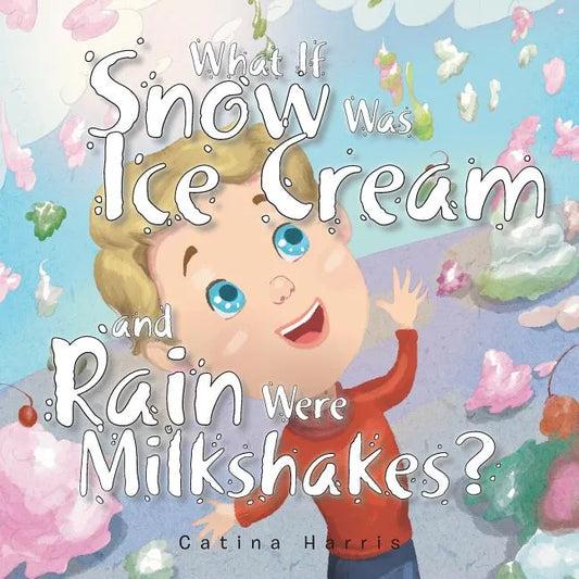 What If Snow Was Ice Cream and Rain Were Milkshakes? - Paperback