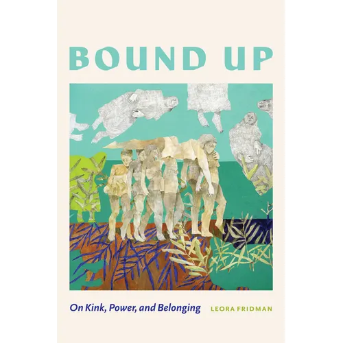 Bound Up: On Kink, Power, and Belonging - Paperback