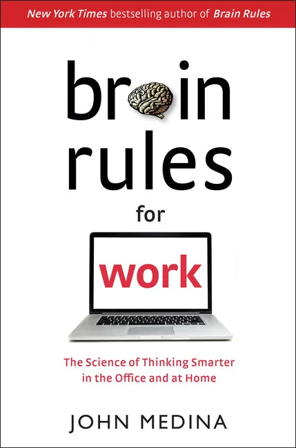 Brain Rules for Work: The Science of Thinking Smarter in the Office and at Home - Hardcover