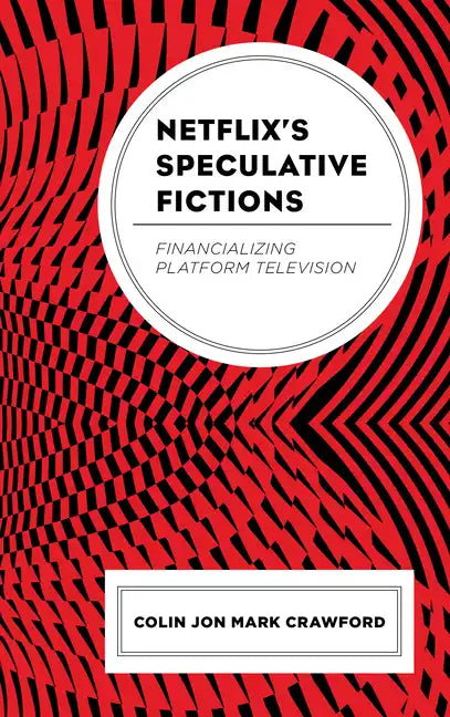 Netflix's Speculative Fictions: Financializing Platform Television - Paperback