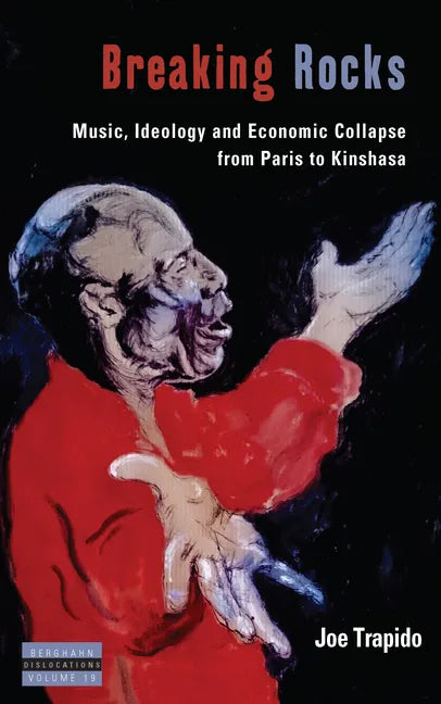 Breaking Rocks: Music, Ideology and Economic Collapse, from Paris to Kinshasa - Paperback