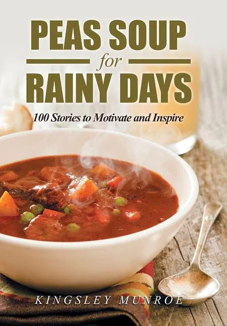 Peas Soup for Rainy Days: 100 Stories to Motivate and Inspire - Hardcover
