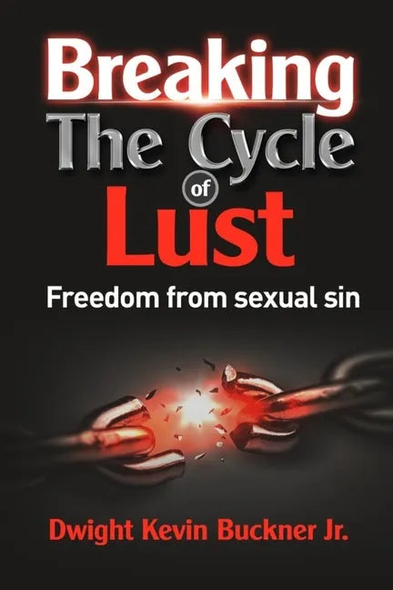 Breaking the Cycle of Lust: Freedom from Sexual Sin - Paperback