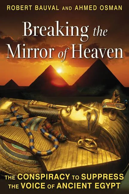 Breaking the Mirror of Heaven: The Conspiracy to Suppress the Voice of Ancient Egypt - Paperback