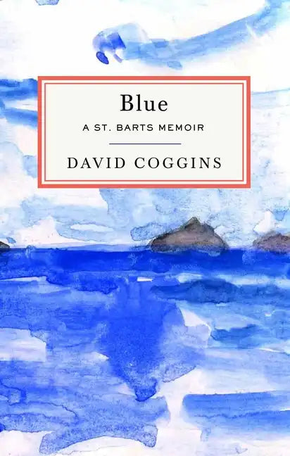 Blue: A St. Barts Memoir - Hardcover