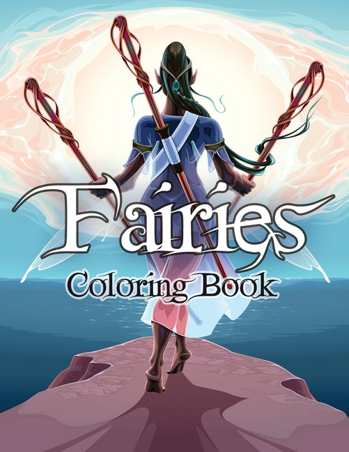 Fairies Coloring Book: Awesome Coloring Book Fairies with Beautiful Cute Magical Fairies and Animals, Relaxing Forest Scenes, Fairyland Coloring - Paperback
