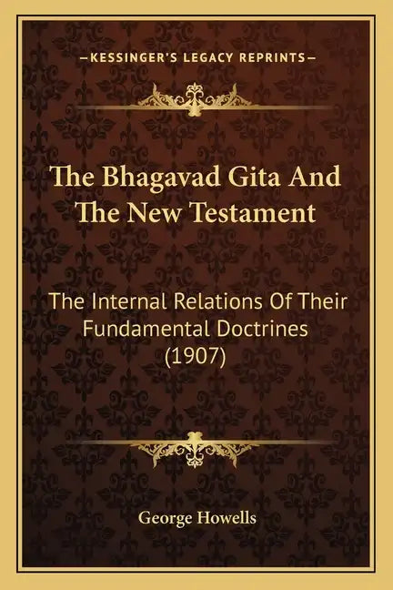 The Bhagavad Gita And The New Testament: The Internal Relations Of Their Fundamental Doctrines (1907) - Paperback