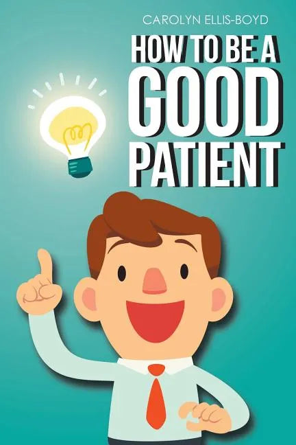 How To Be A Good Patient - Paperback
