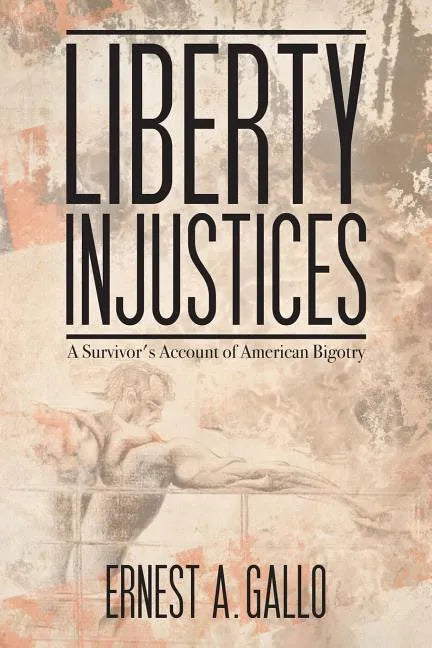 Liberty Injustices: A Survivor's Account of American Bigotry - Paperback