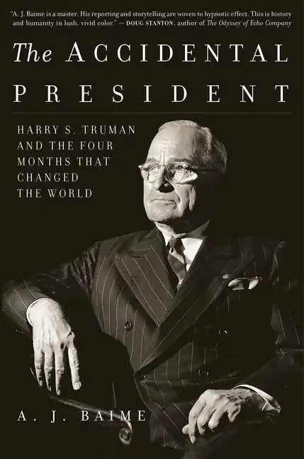The Accidental President: Harry S. Truman and the Four Months That Changed the World - Paperback