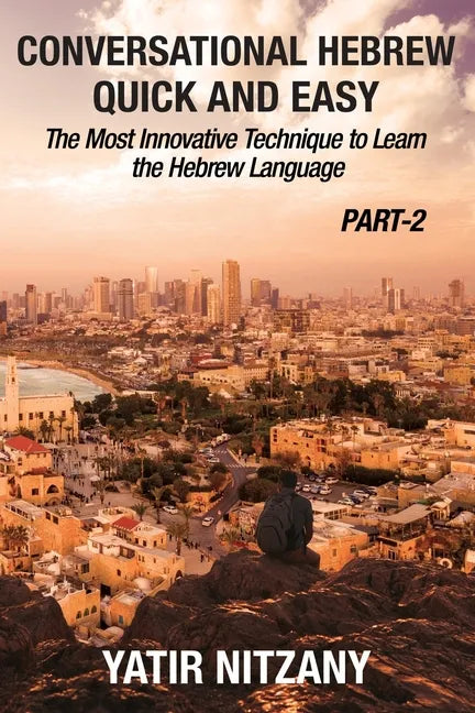 Conversational Hebrew Quick and Easy - PART II: The Most Innovative and Revolutionary Technique to Learn the Hebrew Language. - Paperback