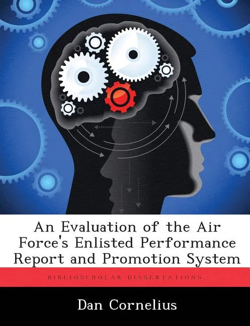 An Evaluation of the Air Force's Enlisted Performance Report and Promotion System - Paperback