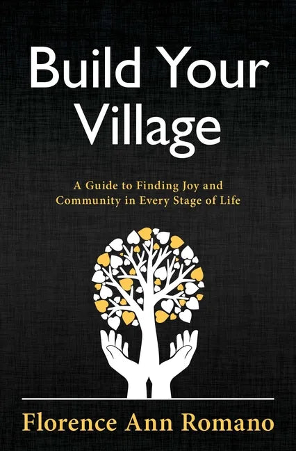 Build Your Village: A Guide to Finding Joy and Community in Every Stage of Life - Paperback