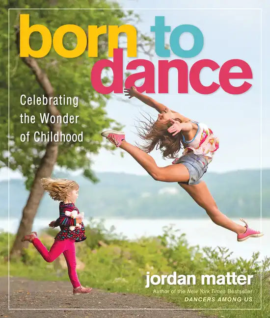 Born to Dance: Celebrating the Wonder of Childhood - Paperback