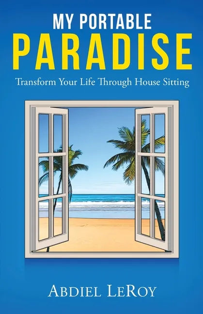 My Portable Paradise: Transform Your Life Through House Sitting - Paperback