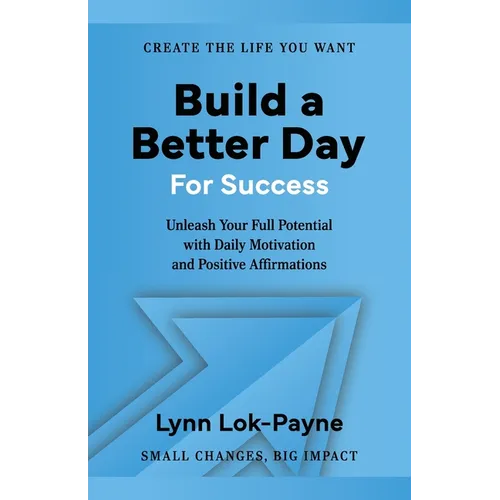 Build A Better Day For Success: Positive Affirmations and Daily Inspiration to Unleash Your Full Potential - Paperback