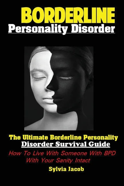BorderlinePersonality Disorder: The Ultimate Borderline Personality Disorder Survival Guide: How To Live With Someone With BPD With Your Sanity Intact - Paperback
