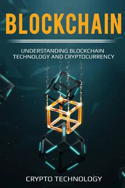 Blockchain: Understanding Blockchain Technology and Cryptocurrency - Paperback