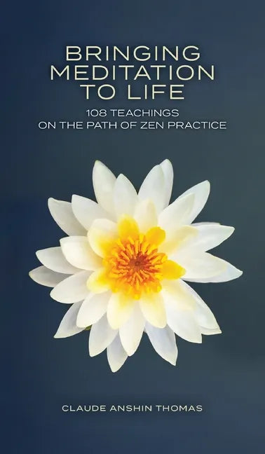 Bringing Meditation to Life: 108 Teachings on the Path of Zen Practice - Hardcover