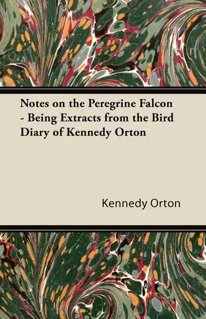 Notes on the Peregrine Falcon - Being Extracts from the Bird Diary of Kennedy Orton - Paperback
