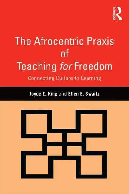 The Afrocentric Praxis of Teaching for Freedom: Connecting Culture to Learning - Paperback