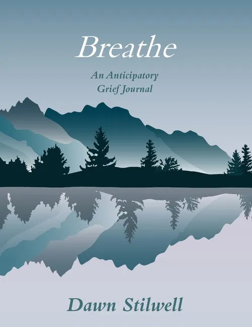 Breathe: An Anticipatory Grief Journal - Paperback