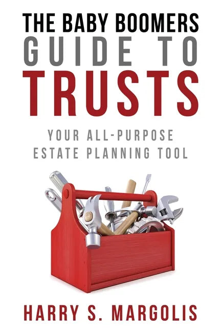 Baby Boomers Guide to Trusts: Your All-Purpose Estate Planning Tool - Paperback