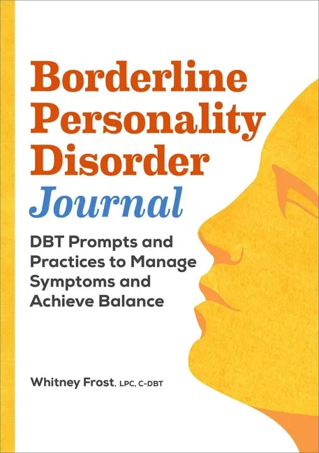 Borderline Personality Disorder Workbook: Dbt Prompts and Practices to Manage Symptoms and Achieve Balance - Paperback