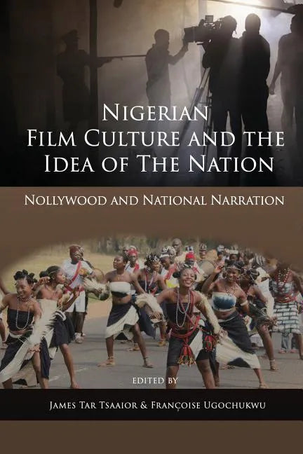Nigerian Film Culture and the Idea of the Nation: Nollywood and National Narration - Paperback