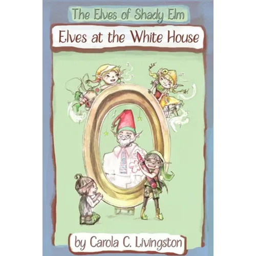 The Elves of Shady Elm: Elves At the White House - Paperback