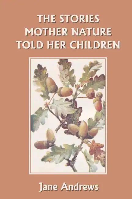 The Stories Mother Nature Told Her Children (Yesterday's Classics) - Paperback
