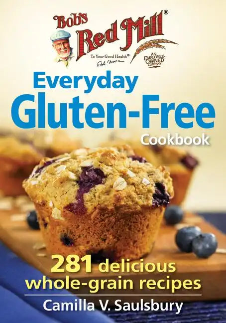 Bob's Red Mill Everyday Gluten-Free Cookbook: 281 Delicious Whole-Grain Recipes - Paperback