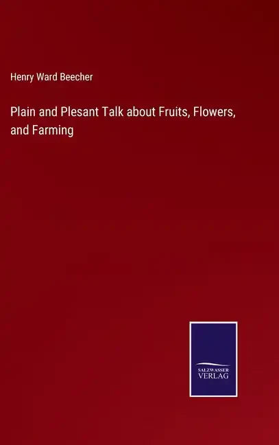 Plain and Plesant Talk about Fruits, Flowers, and Farming - Hardcover