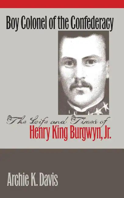 Boy Colonel of the Confederacy: The Life and Times of Henry King Burgwyn, Jr. - Paperback