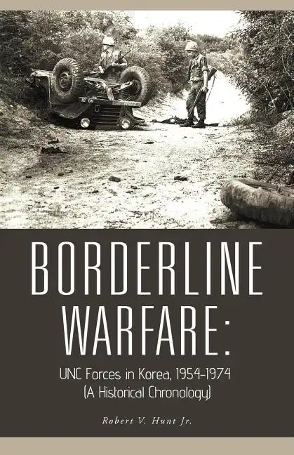 Borderline Warfare: Unc Forces in Korea, 1954-1974 (a Historical Chronology) - Paperback