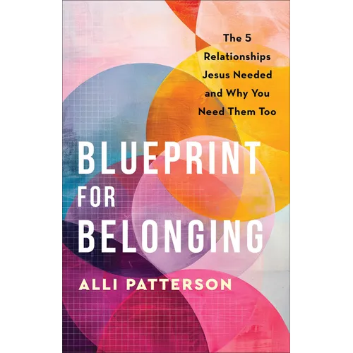 Blueprint for Belonging: The 5 Relationships Jesus Needed and Why You Need Them Too - Paperback