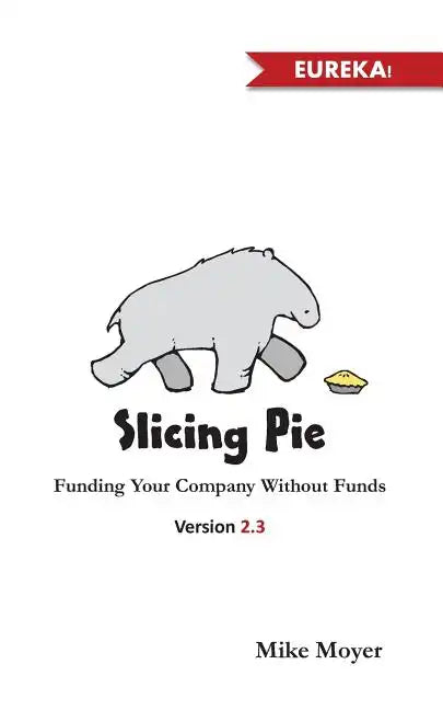 Slicing Pie: Funding Your Company Without Funds - Paperback