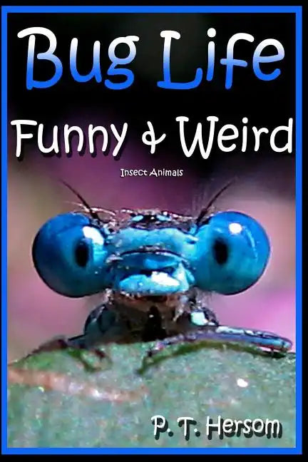 Bug Life Funny & Weird Insect Animals: Learn with Amazing Photos and Fun Facts About Bugs and Spiders - Paperback