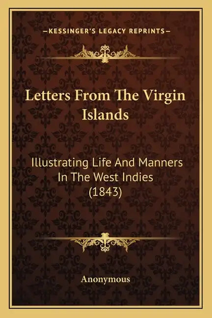 Letters From The Virgin Islands: Illustrating Life And Manners In The West Indies (1843) - Paperback