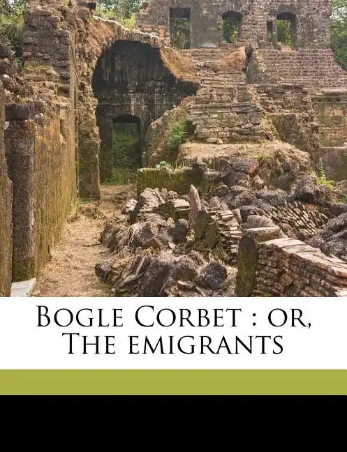Bogle Corbet: Or, the Emigrants Volume 3 - Paperback