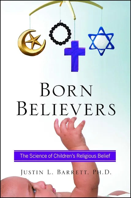 Born Believers: The Science of Children's Religious Belief - Paperback