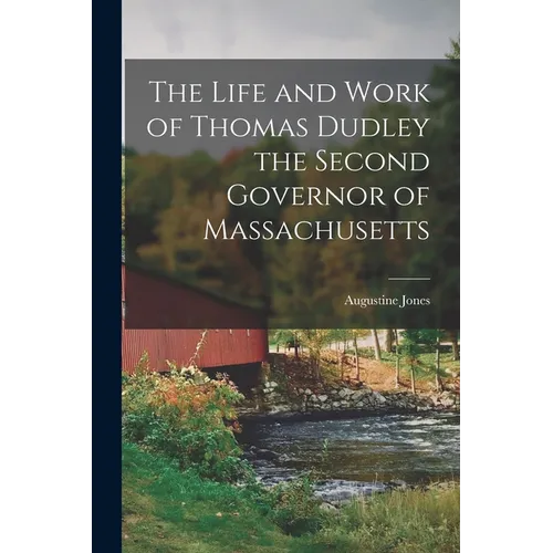 The Life and Work of Thomas Dudley the Second Governor of Massachusetts - Paperback