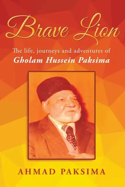 Brave Lion: The life, journeys and adventure of Gholam Hussein Paksima - Paperback