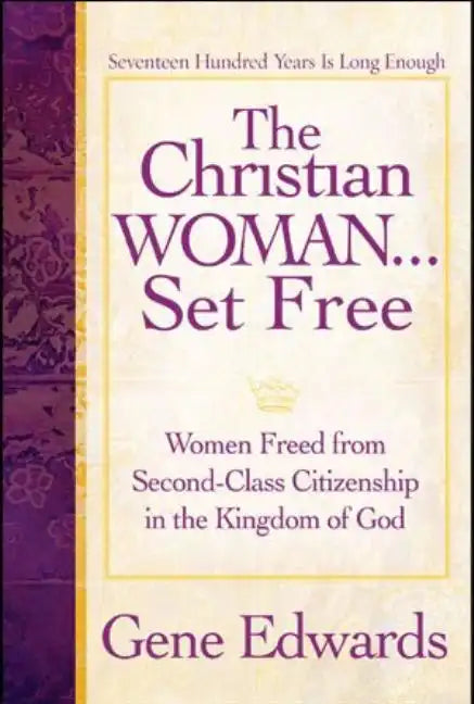 The Christian Woman...Set Free: Women Freed From Second-Class Citizenship in the Kingdom of God - Paperback