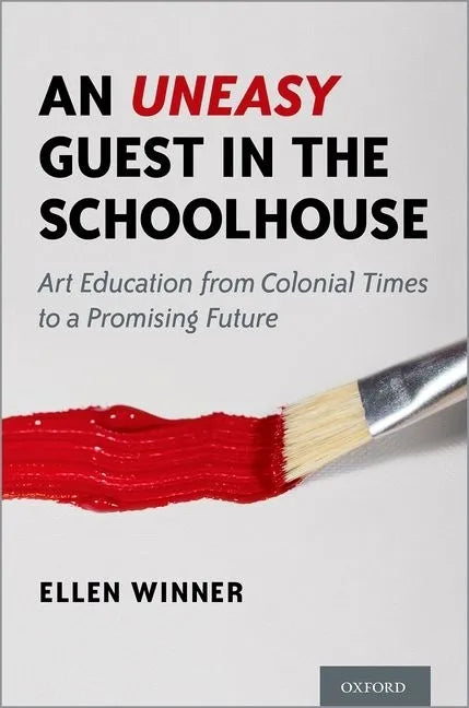 An Uneasy Guest in the Schoolhouse: Art Education from Colonial Times to a Promising Future - Hardcover